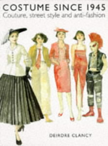 книга Costume Since 1945: Couture, street style and anti-fashion, автор: Deidre Clancy